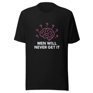 Men Will Never Get It Viral T-Shirt