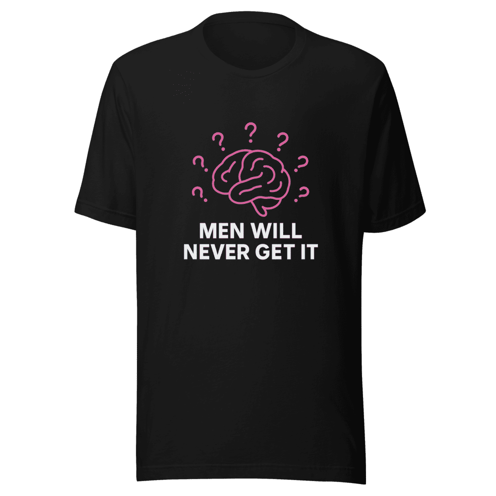 Men Will Never Get It Viral T-Shirt