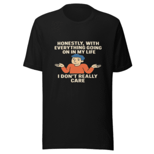 Honestly I Don't Care Statement T-Shirt