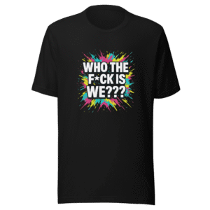 Who is We Viral Quote T-Shirt