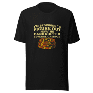Bankrupted Casinos Funny Sarcastic T-Shirt