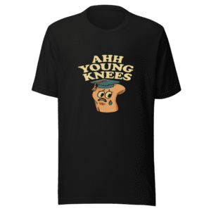Ahh Young Knees Funny Aging Millennial T-Shirt
