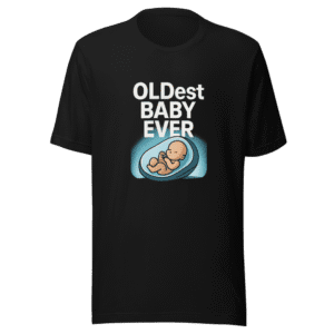 Oldest Baby Ever T-Shirt - Viral Embryo Tee