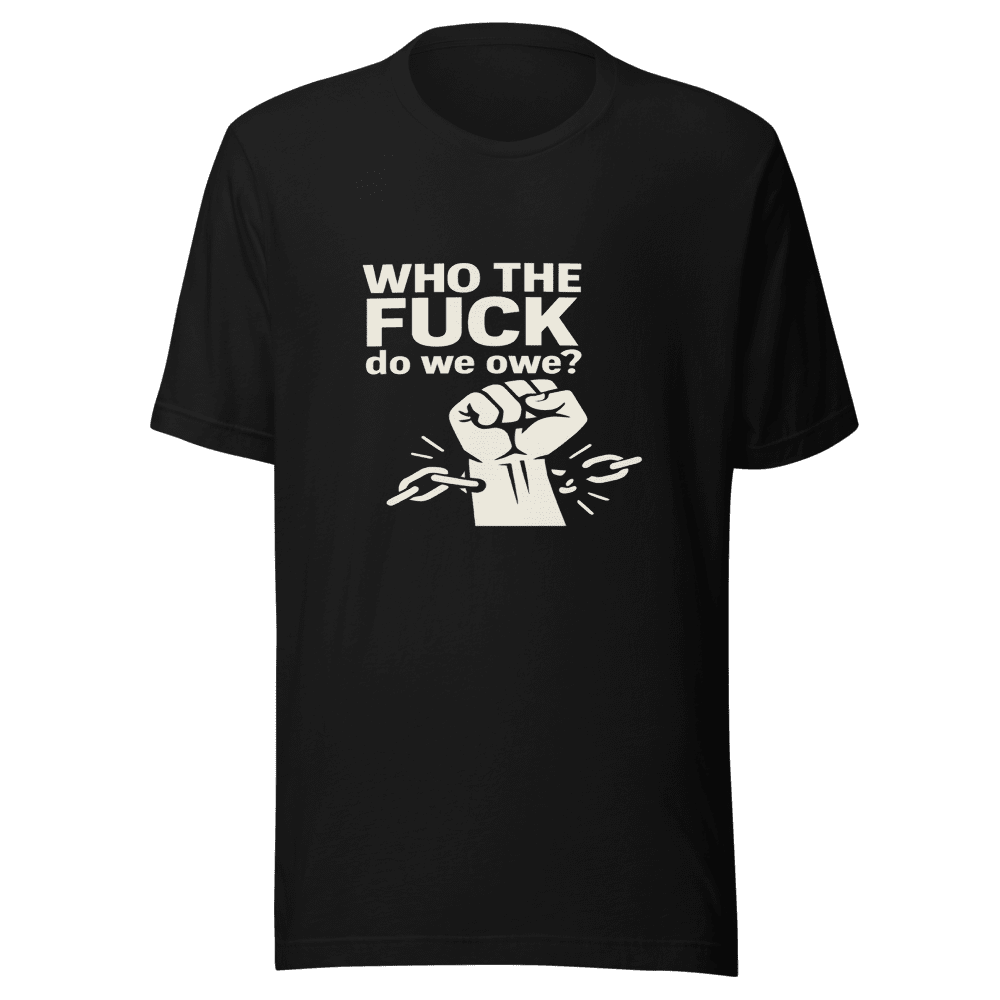 Who Do We Owe? Viral Tweet Rebellion Tee
