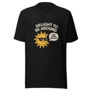 Delight to be Around Mood T-Shirt