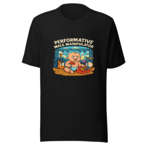 Performative Male Manipulator Festival T-Shirt