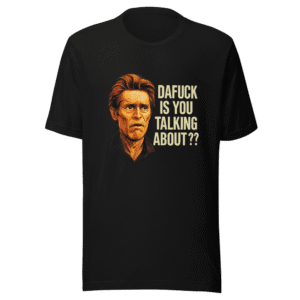 Willem Dafoe Dafuck T-Shirt Viral Meme Tee