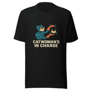 Catwoman's in Charge Batman Relationship Truth T-Shirt