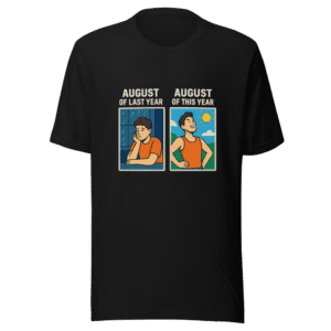 Last August vs This August Trending T-Shirt