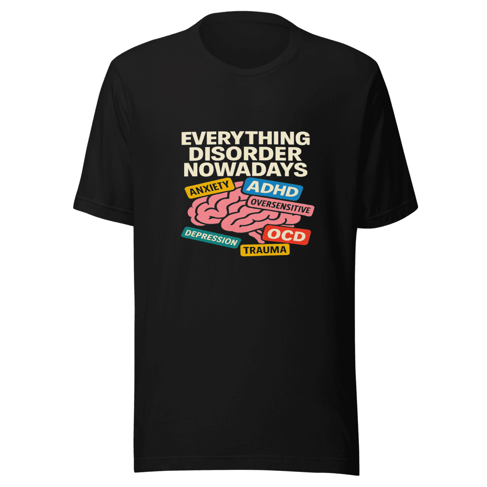 Everything Disorder Nowadays Trendy T-Shirt