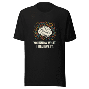 You Know What I Believe It Trendy Tee