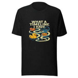 What a Timeline I Have Viral Meme Tee