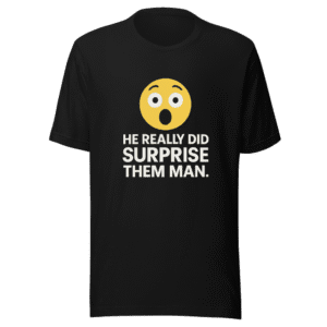 He Really Did Surprise Them Graphic Tee
