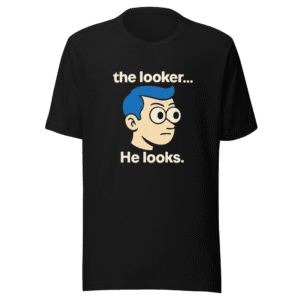 The Looker Meme T-Shirt - Viral Sensation