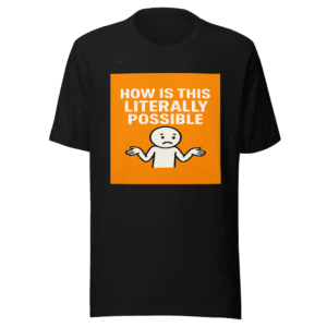 How Is That Possible Funny Viral Tweet T-Shirt