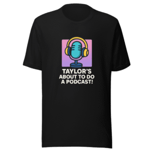 Taylor Podcast Announcement Tee New Heights Show