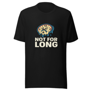 Not For Long Comfort T-Shirt - Viral Meme Tee
