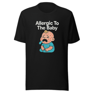 Allergic To The Baby Funny Viral Tee