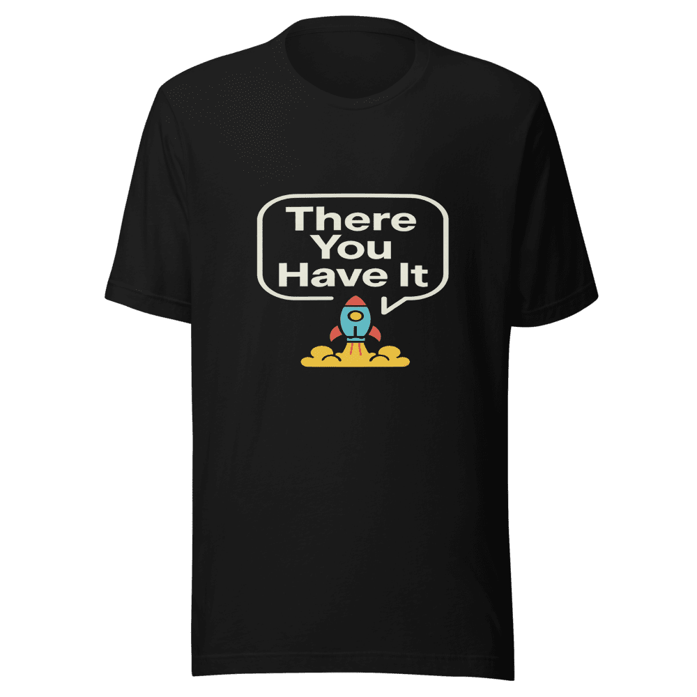 There You Have It Viral Tweet T-Shirt