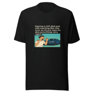 Rich Dad Humble Acura Reaction Viral Tee