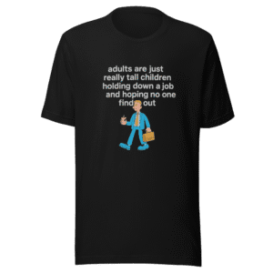 Really Tall Children Adulting T-Shirt Funny Tee