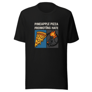 Pineapple Pizza or Promoting Hate T-Shirt