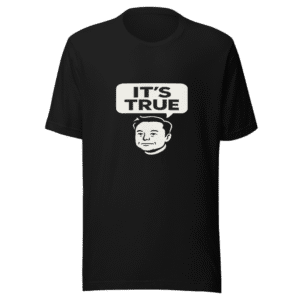 It's True Graphic Tee Viral Elon Tweet