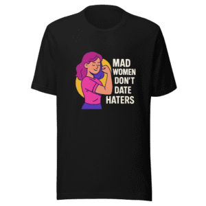 Mad Women Don't Date Haters Viral Tee