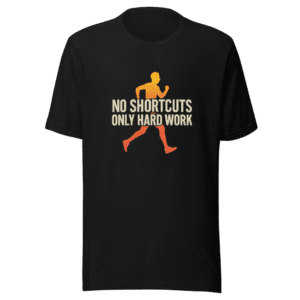 No Shortcuts Hard Work Motivational T-Shirt