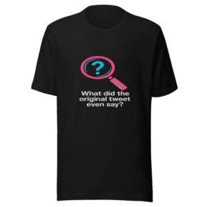 What Did The Original Tweet Say T-Shirt