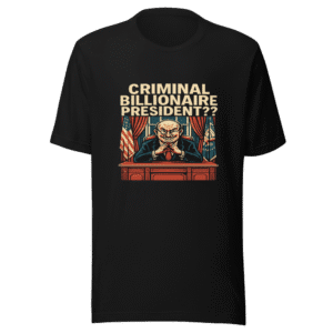 Criminal Billionaire President Viral Tweet T-Shirt