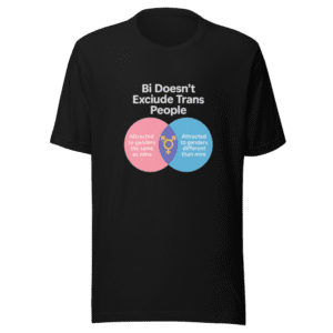 Bi Doesn't Exclude Trans People T-Shirt