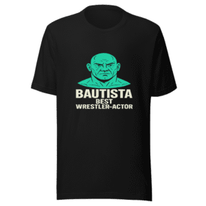Bautista Best Wrestler Actor T-Shirt Hollywood