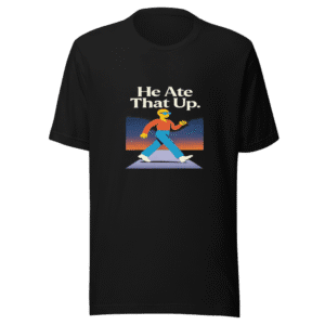 He Ate That Up T-Shirt Viral Meme Tee