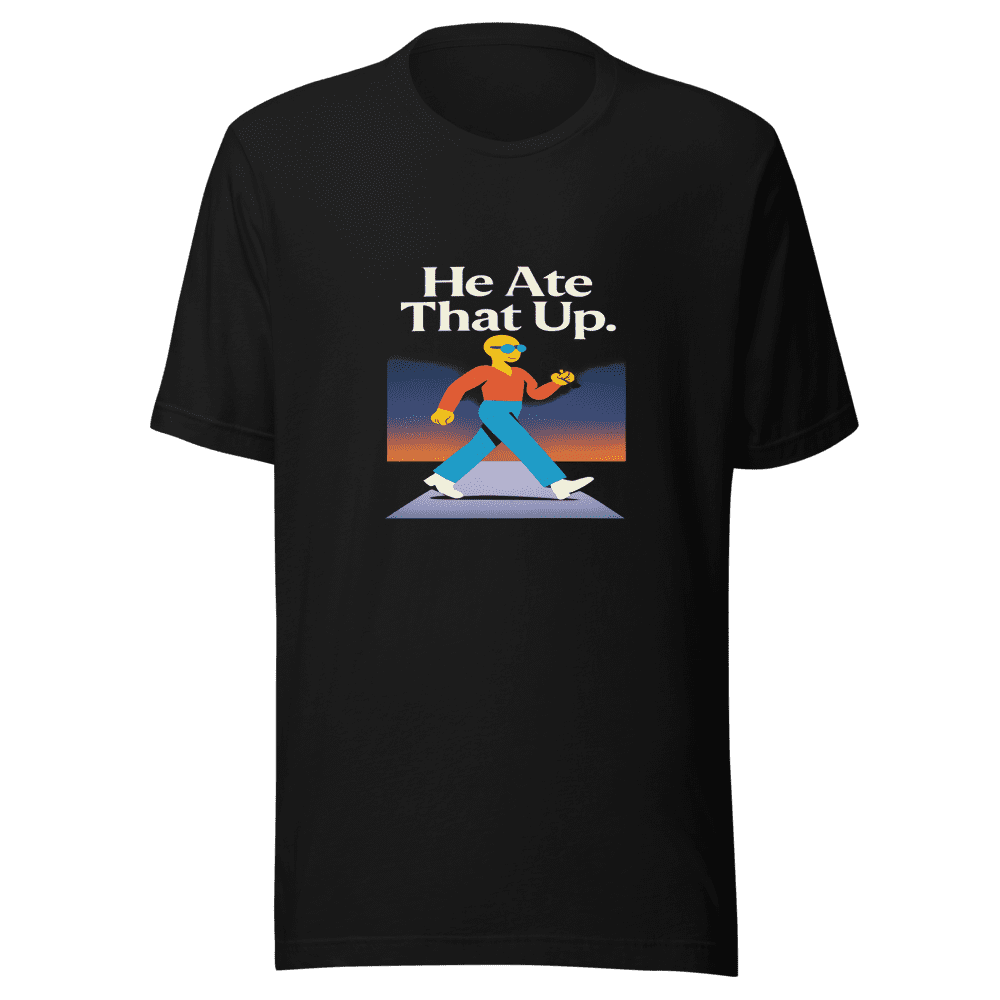 He Ate That Up T-Shirt Viral Meme Tee