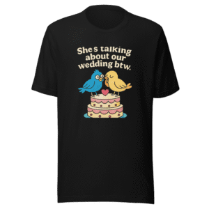 Shes Talking Wedding Viral Tweet T-Shirt