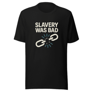 Slavery Was Bad T-Shirt Viral Tweet Tee