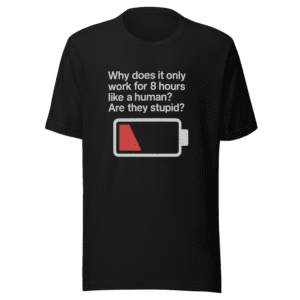 Why Only 8 Hours Meme T-Shirt