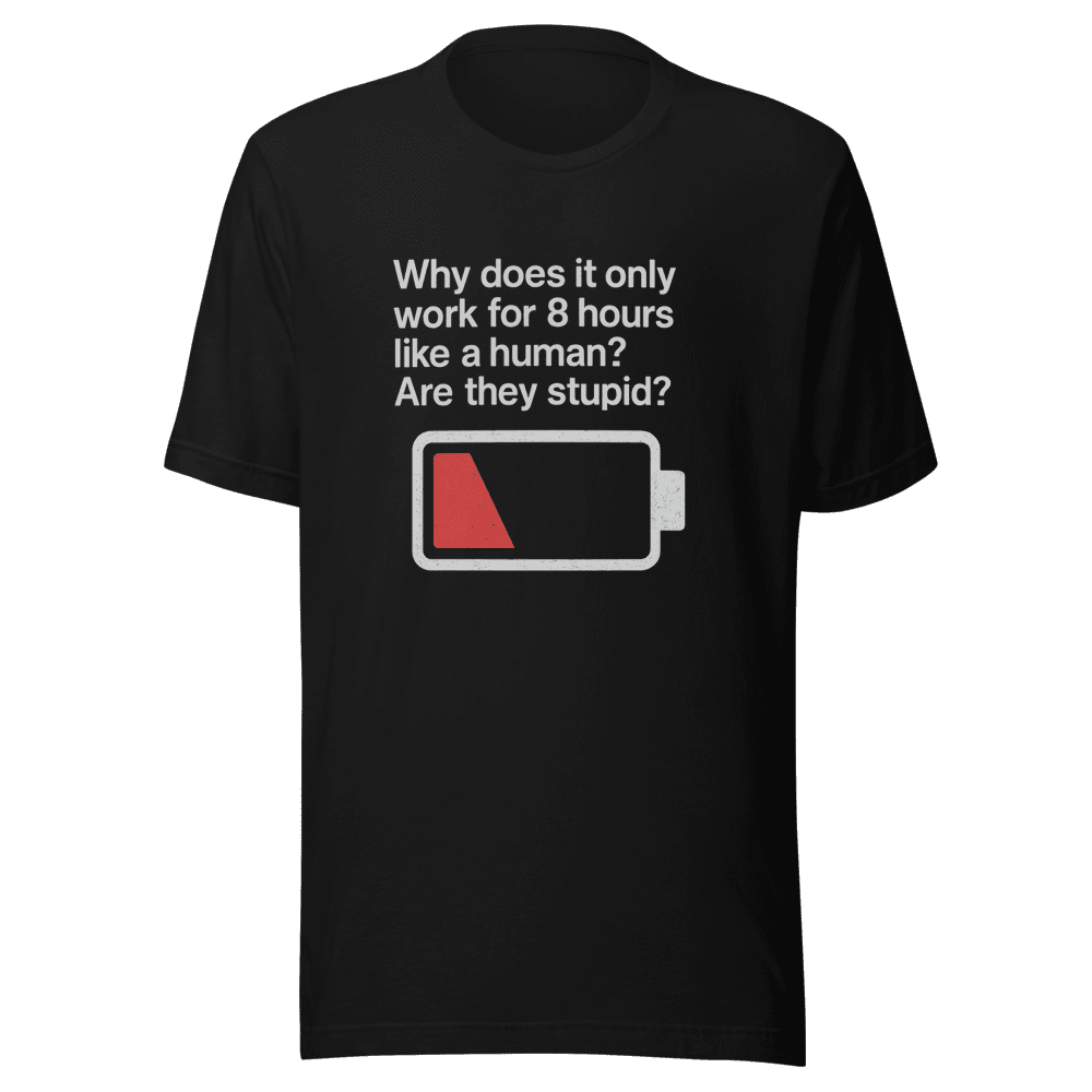 Why Only 8 Hours Meme T-Shirt
