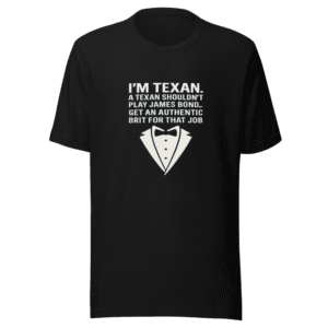 Texan Shouldn't Play Bond T-Shirt Viral Quote