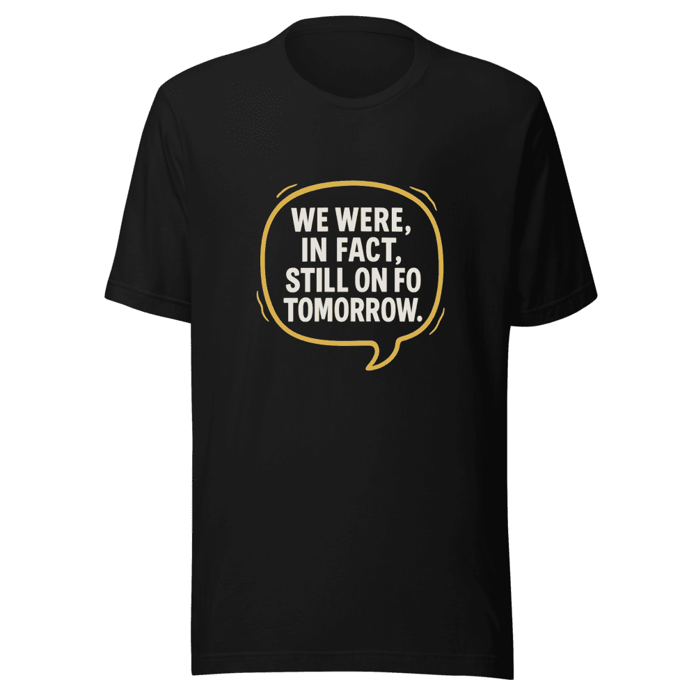Still On For Tomorrow Viral Tweet T-Shirt