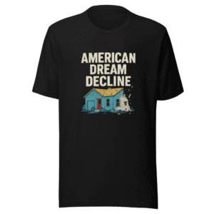 American Dream Decline T-Shirt Housing Crisis Tee