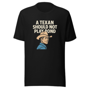 Texan Should Not Play Bond Viral Tee