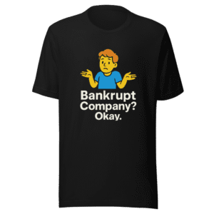 Bankrupt Company? Okay. Viral Tweet T-Shirt