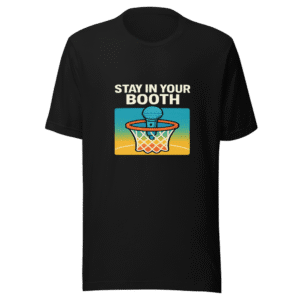 Stay in Your Booth Trendy T-Shirt