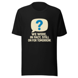Still On For Tomorrow Viral Tweet T-Shirt