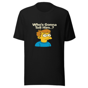 Who's Gonna Tell Him Trendy T-Shirt