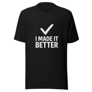 I Made It Better T-Shirt Viral Meme Tee