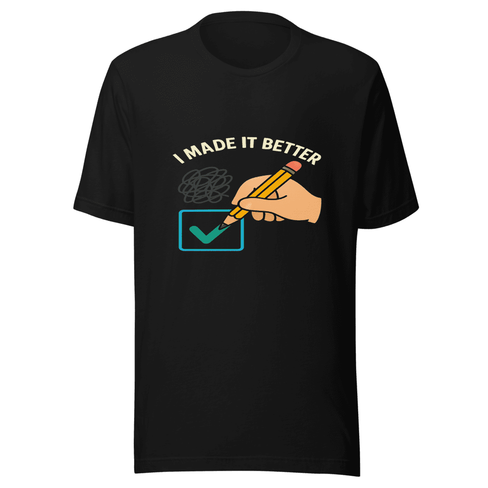 I Made It Better T-Shirt - Viral Meme Tee