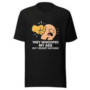 They Whooped My Ass Trendy Graphic Tee